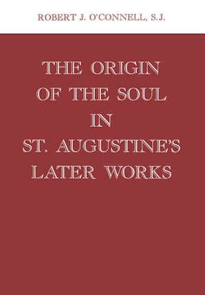 The Origin of the Soul in St. Augustine's Later Works Hardcover  by Robert J. O'Connell