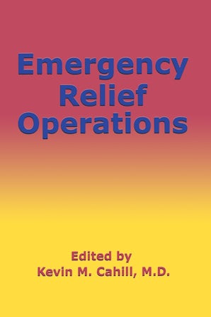 Emergency Relief Operations Paperback  by Kevin M. Cahill, M.D.