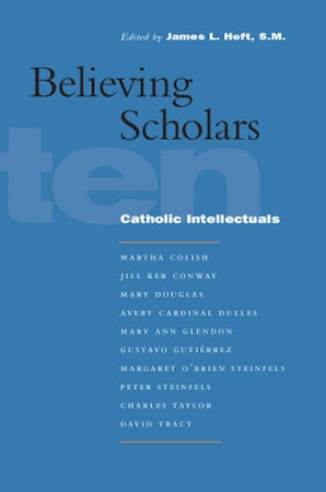 Believing Scholars Hardcover  by James L. Heft, S.M.
