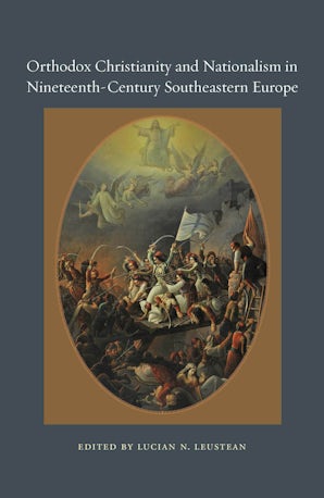 Orthodox Christianity and Nationalism in Nineteenth-Century Southeastern Europe Hardcover  by Lucian N. Leustean