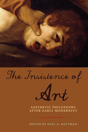 The Insistence of Art Paperback  by Paul A. Kottman