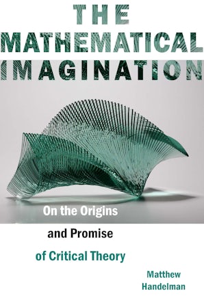 The Mathematical Imagination: On the Origins and Promise of Critical Theory Couverture du livre