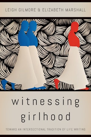 Witnessing Girlhood Paperback  by Leigh Gilmore