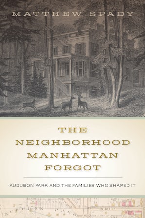 "The Neighborhood Manhattan Forgot: Audubon Park and the Families Who Shaped It" by Matthew Spady