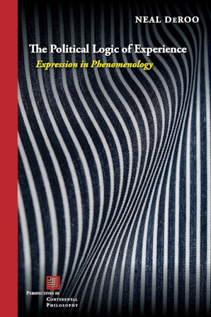 The Political Logic of Experience: Expression in Phenomenology Couverture du livre
