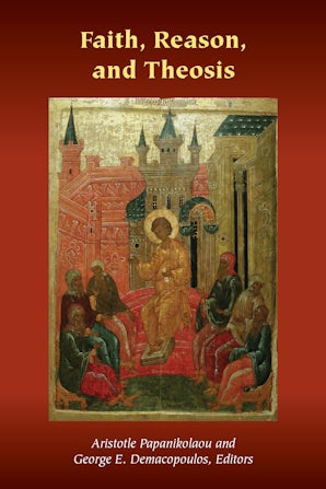Faith, Reason, and Theosis Paperback  by Aristotle Papanikolaou