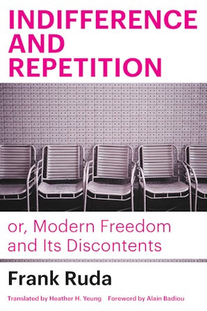 Indifference and Repetition; or, Modern Freedom and Its Discontents Paperback  by Frank Ruda